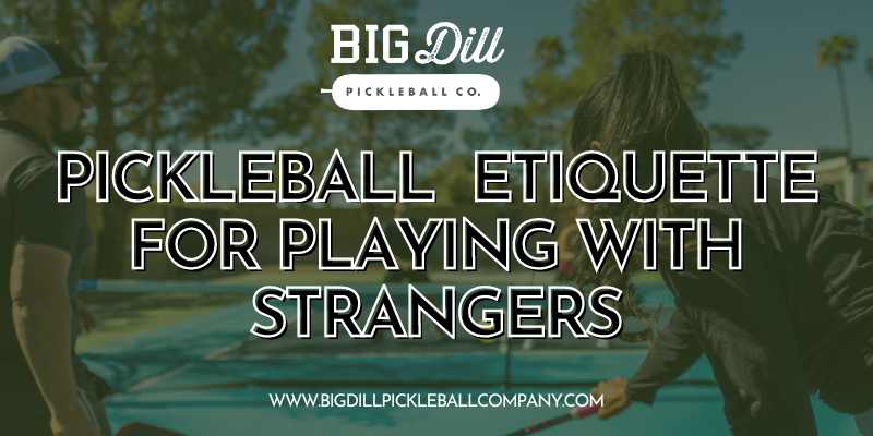 Pickleball and Social Etiquette for Playing with Strangers