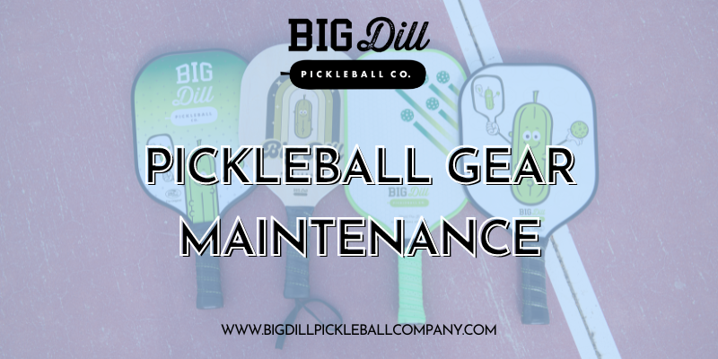 Pickleball Gear Maintenance: Prolonging the Life of Your Equipment
