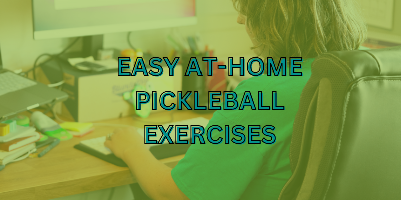 Exercises You Can Do At Home or At Your Desk to Stay Pickleball Ready
